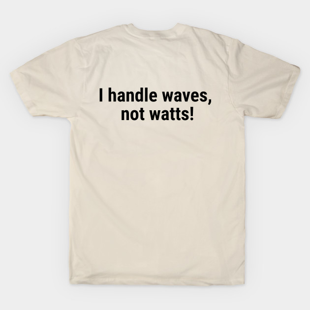 I handle waves, not watts! Black by sapphire seaside studio